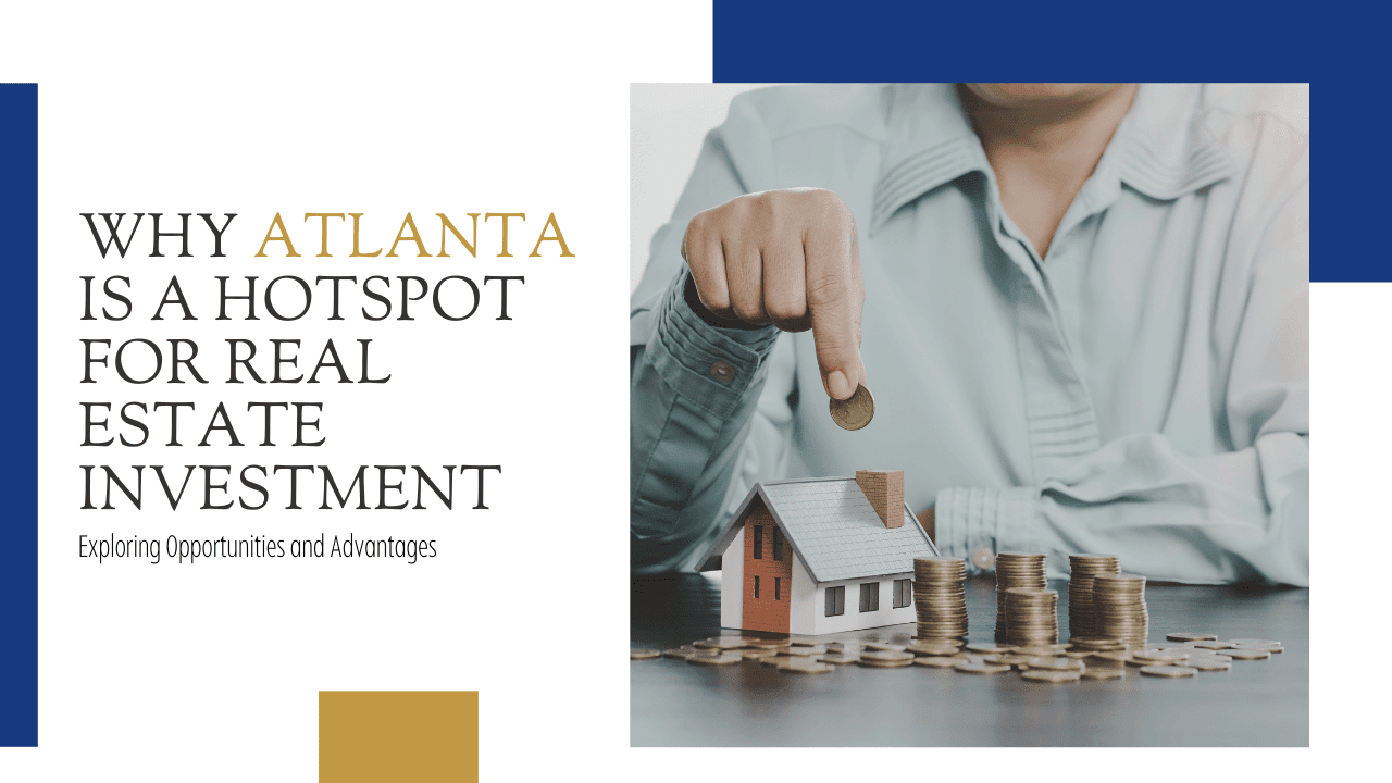Why Atlanta is a Hotspot for Real Estate Investment: Exploring Opportunities and Advantages