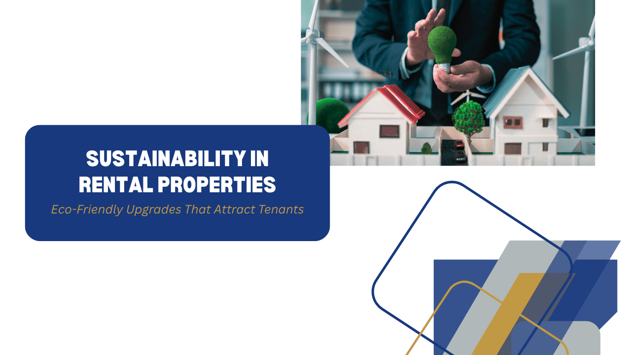 Sustainability in Rental Properties: Eco-Friendly Upgrades That Attract Tenants