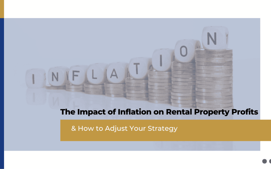 The Impact of Inflation on Rental Property Profits & How to Adjust Your Strategy